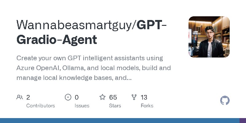 GitHub - Wannabeasmartguy/GPT-Gradio-Agent: Create your own GPT intelligent assistants using Azure OpenAI, Ollama, and local models…